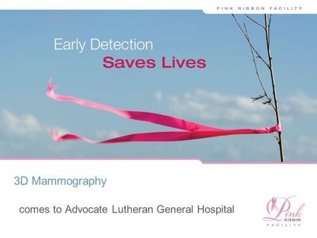 WHY DIGIT L MAMMOGRAPHY comes to Advocate Lutheran General Hospital 3D Mammography.