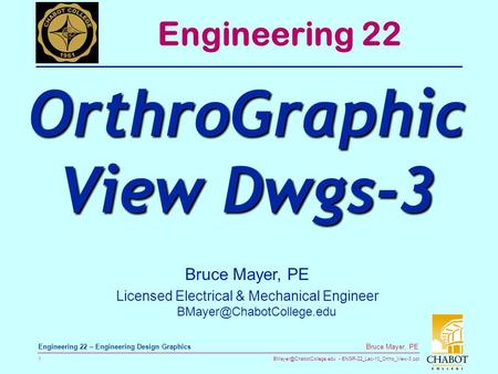 ENGR-22_Lec-10_Ortho_View-3.ppt 1 Bruce Mayer, PE Engineering 22 – Engineering Design Graphics Bruce Mayer, PE Licensed Electrical.