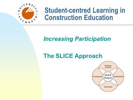 Student-centred Learning in Construction Education Increasing Participation The SLICE Approach.