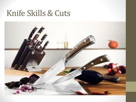 Knife Skills & Cuts Reference: http:// wuesthof.de.