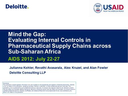 Mind the Gap: Evaluating Internal Controls in Pharmaceutical Supply Chains across Sub-Saharan Africa AIDS 2012: July 22-27 Julianna Kohler, Revathi Avasarala,