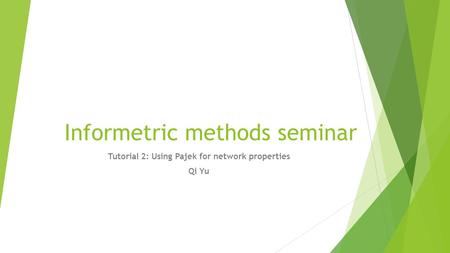 Informetric methods seminar Tutorial 2: Using Pajek for network properties Qi Yu.