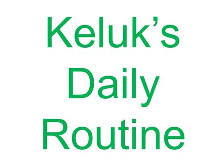 Keluk’s Daily Routine 2 Keluk is asleep in his warm, comfortable bed. He hears the alarm clock. Time to get up.