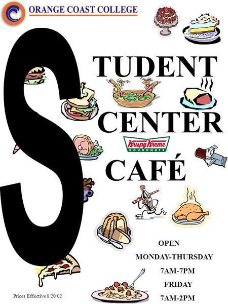 TUDENT CENTER CAFÉ OPEN MONDAY-THURSDAY 7AM-7PM FRIDAY 7AM-2PM Prices Effective 8/20/02.