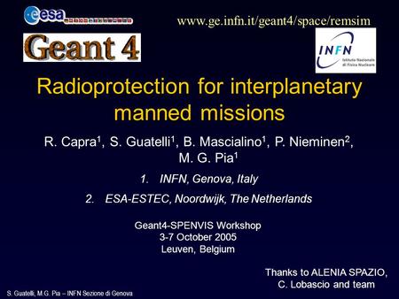 S. Guatelli, M.G. Pia – INFN Sezione di Genova Geant4-SPENVIS Workshop 3-7 October 2005 Leuven, Belgium www.ge.infn.it/geant4/space/remsim Radioprotection.