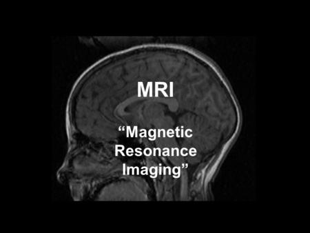 MRI “Magnetic Resonance Imaging”. Nuclei with nuclear spin: elementary magnets Magnetic moment:  =magnetogyric ratio L=angular momentum.