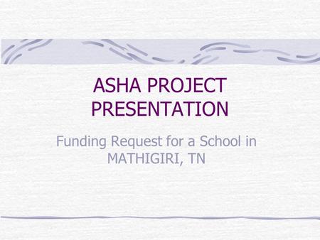 ASHA PROJECT PRESENTATION Funding Request for a School in MATHIGIRI, TN.