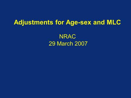 Adjustments for Age-sex and MLC NRAC 29 March 2007.