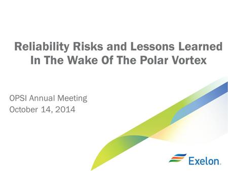 Reliability Risks and Lessons Learned In The Wake Of The Polar Vortex OPSI Annual Meeting October 14, 2014.
