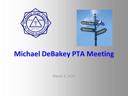 Michael DeBakey PTA Meeting March 8, 2011. HISD 2011-2012 HISD will face a $171 million state funding shortfall. Several alternative were presented to.