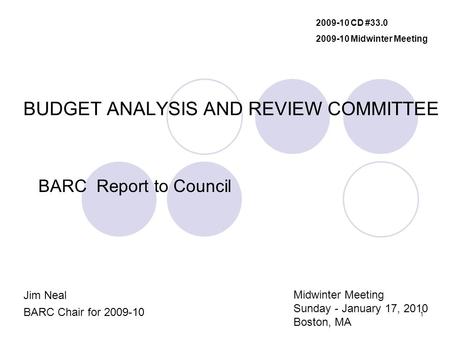 1 BUDGET ANALYSIS AND REVIEW COMMITTEE BARC Report to Council Jim Neal BARC Chair for 2009-10 2009-10 CD #33.0 2009-10 Midwinter Meeting Midwinter Meeting.