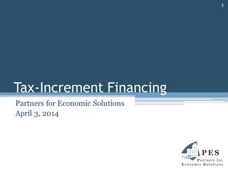 Tax-Increment Financing Partners for Economic Solutions April 3, 2014 1.