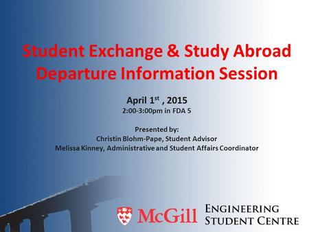 Student Exchange & Study Abroad Departure Information Session April 1 st, 2015 2:00-3:00pm in FDA 5 Presented by: Christin Blohm-Pape, Student Advisor.