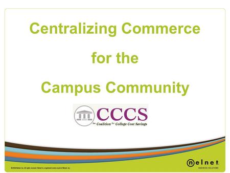 Centralizing Commerce for the Campus Community. Goals & Objectives Overview of contracted services Benefits for your member institutions Action Plan for.