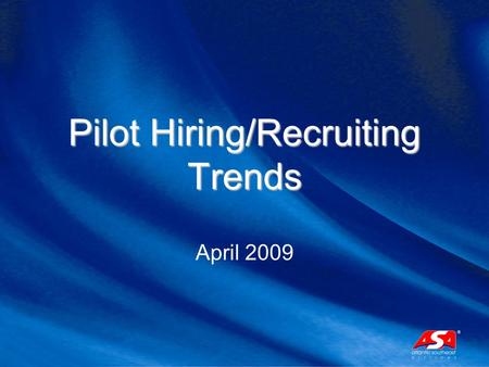 Pilot Hiring/Recruiting Trends April 2009. Regional Airline Hiring Past Present Future.