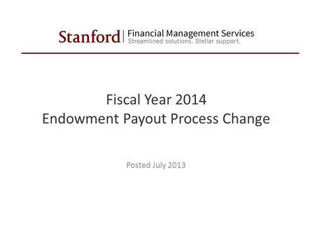Fiscal Year 2014 Endowment Payout Process Change Posted July 2013.