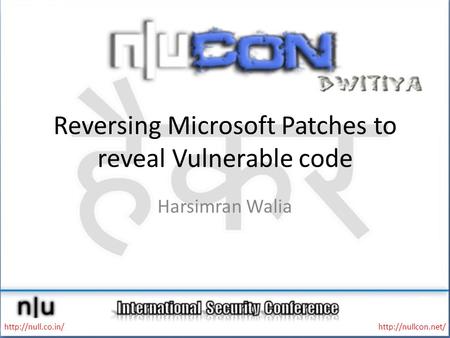Reversing Microsoft Patches to reveal Vulnerable code Harsimran Walia
