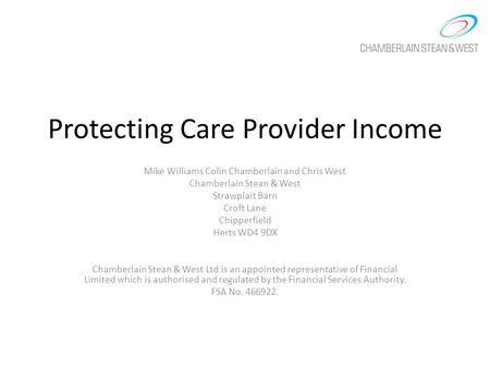 Protecting Care Provider Income Mike Williams Colin Chamberlain and Chris West Chamberlain Stean & West Strawplait Barn Croft Lane Chipperfield Herts WD4.