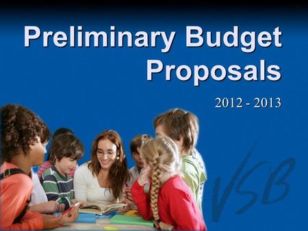 Preliminary Budget Proposals 2012 - 2013. Overview Budget Overview Budget Overview Preliminary Budget Proposals Preliminary Budget Proposals Key Dates.