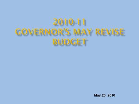 May 20, 2010. Budget Shortfall Projected in January Budget $(19.9) Special Session Solutions 1.4 Achieved Federal Funding 0.7 Revenue Decline (0.6) Cost.
