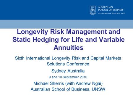 Longevity Risk Management and Static Hedging for Life and Variable Annuities Sixth International Longevity Risk and Capital Markets Solutions Conference.