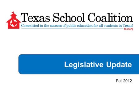 Legislative Update Fall 2012.  State faced projected $25 billion shortfall and proposed $10 billion cut to education.  Cut $5.4 billion from public.
