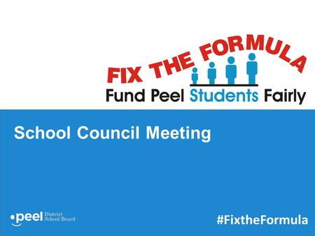 #FixtheFormula School Council Meeting. Janet McDougald Chair of the Board What is #FixTheFormula? Peel board receives lowest per pupil funding in Special.