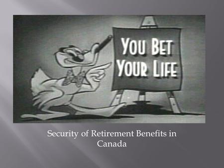 Security of Retirement Benefits in Canada.  Industrialization  Farm to factory  End of family enterprise  Counter-unionization  Human face  Benefit.