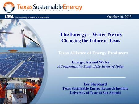 The Energy – Water Nexus Changing the Future of Texas Texas Alliance of Energy Producers Energy, Air and Water A Comprehensive Study of the Issues of Today.