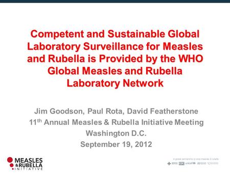 A global partnership to stop measles & rubella Competent and Sustainable Global Laboratory Surveillance for Measles and Rubella is Provided by the WHO.