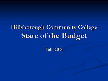 Hillsborough Community College State of the Budget Fall 2008.