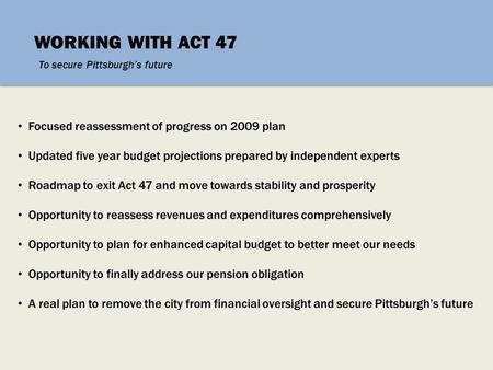 WORKING WITH ACT 47 To secure Pittsburgh’s future.
