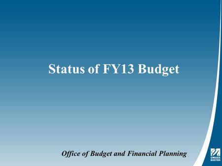 Office of Budget and Financial Planning Status of FY13 Budget.