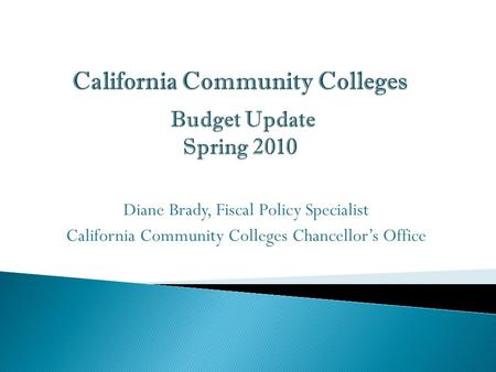 Diane Brady, Fiscal Policy Specialist California Community Colleges Chancellor’s Office.