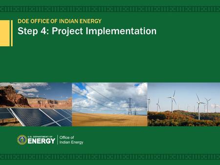 DOE OFFICE OF INDIAN ENERGY Step 4: Project Implementation 1.