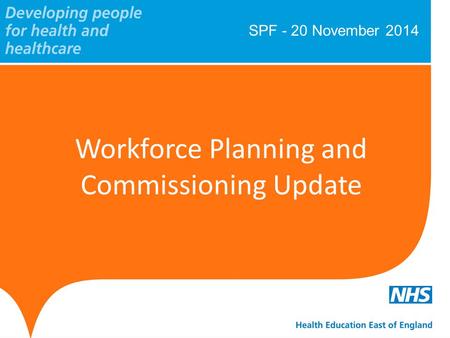 SPF - 20 November 2014 Workforce Planning and Commissioning Update.