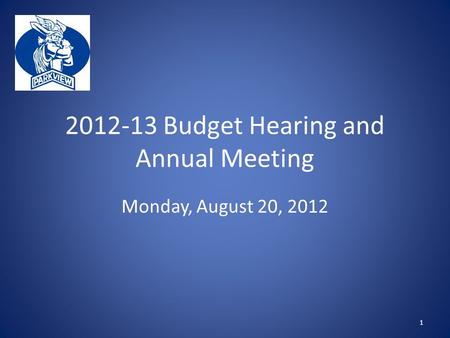 2012-13 Budget Hearing and Annual Meeting Monday, August 20, 2012 1.