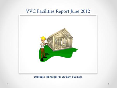 VVC Facilities Report June 2012 Strategic Planning For Student Success.