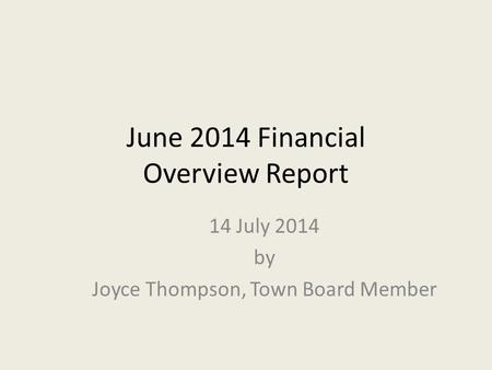 June 2014 Financial Overview Report 14 July 2014 by Joyce Thompson, Town Board Member.