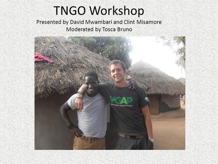 TNGO Workshop Presented by David Mwambari and Clint Misamore Moderated by Tosca Bruno.