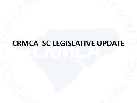 CRMCA SC LEGISLATIVE UPDATE. VICTORIES $550 MILLION IN FUNDING FOR STATE ROAD AND BRIDGE CONSTRUCTION & MAINTANENCE (BONDED OVER 10 YEARS) STEADY FUNDING.