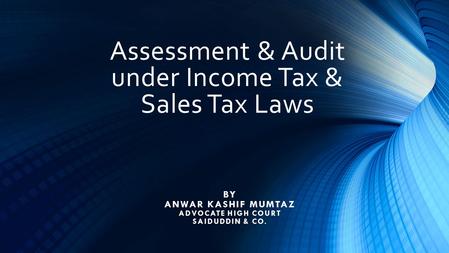 Assessment & Audit under Income Tax & Sales Tax Laws