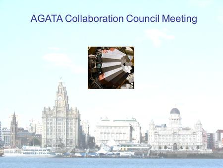AGATA Collaboration Council Meeting. AGATA ACC Agenda 27 th June 2013, Liverpool 1.Minutes of the last meeting from Orsay 2012 2.Outstanding actions 3.Membership,
