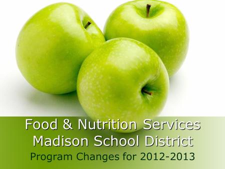 Food & Nutrition Services Madison School District Program Changes for 2012-2013.