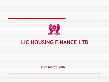 1 23rd March, 2007 LIC HOUSING FINANCE LTD. 2 Factors Influencing the Real Estate Sector  Shift from Unorganised to somewhat organised sector  Higher.