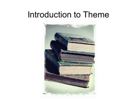 Introduction to Theme. What is Theme? The controlling idea of a story – the central insight that it gives us about human life. Theme is not the same as.