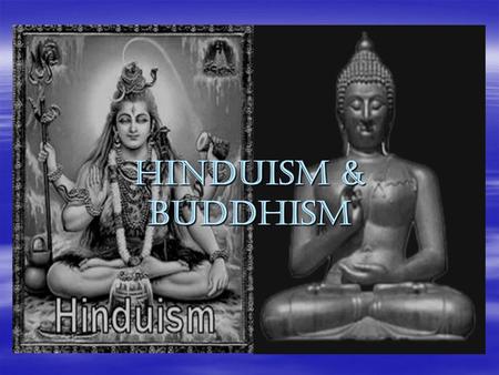 Hinduism & Buddhism.