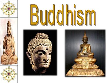 Siddhartha Gautama (563-483 BCE)  Born  Born in NE India (Nepal)  Raised  Raised to be a king  At  At 29 he rejected his luxurious life to seek.