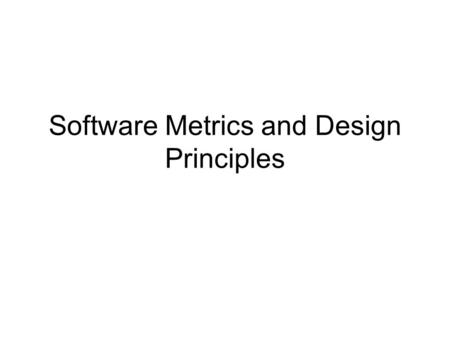 Software Metrics and Design Principles. What is Design? Design is the process of creating a plan or blueprint to follow during actual construction Design.