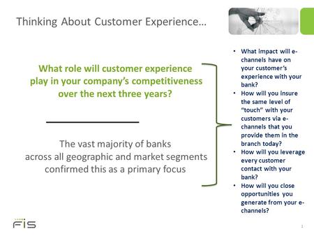 Thinking About Customer Experience… 1 What role will customer experience play in your company’s competitiveness over the next three years? The vast majority.